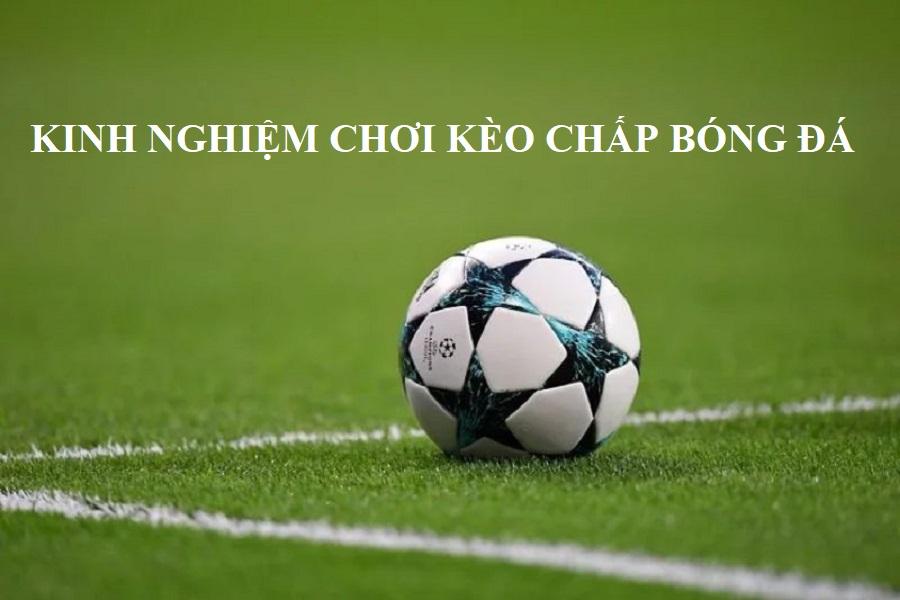 Tham khảo những kinh nghiệm chơi kèo chấp bóng đá hiệu quả